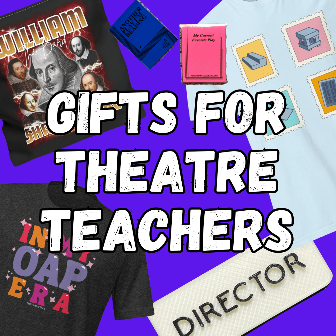Gifts for Theatre Teachers - Mighty With All Trades