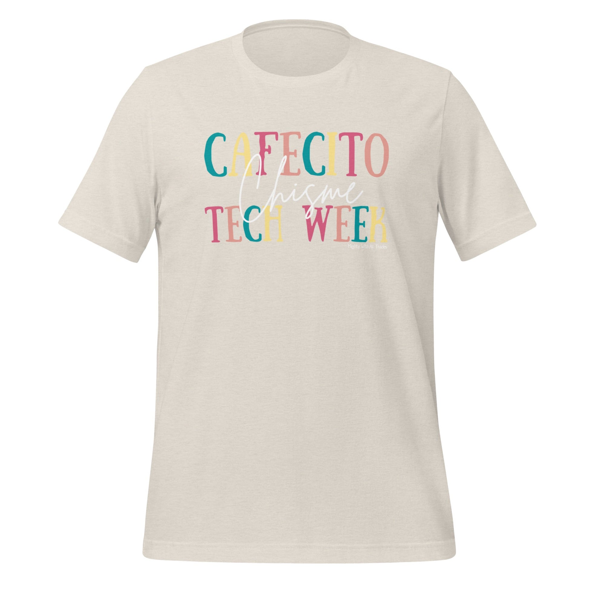 Cafecito, Chisme, Tech Week T-shirt T-Shirts Heather Dust