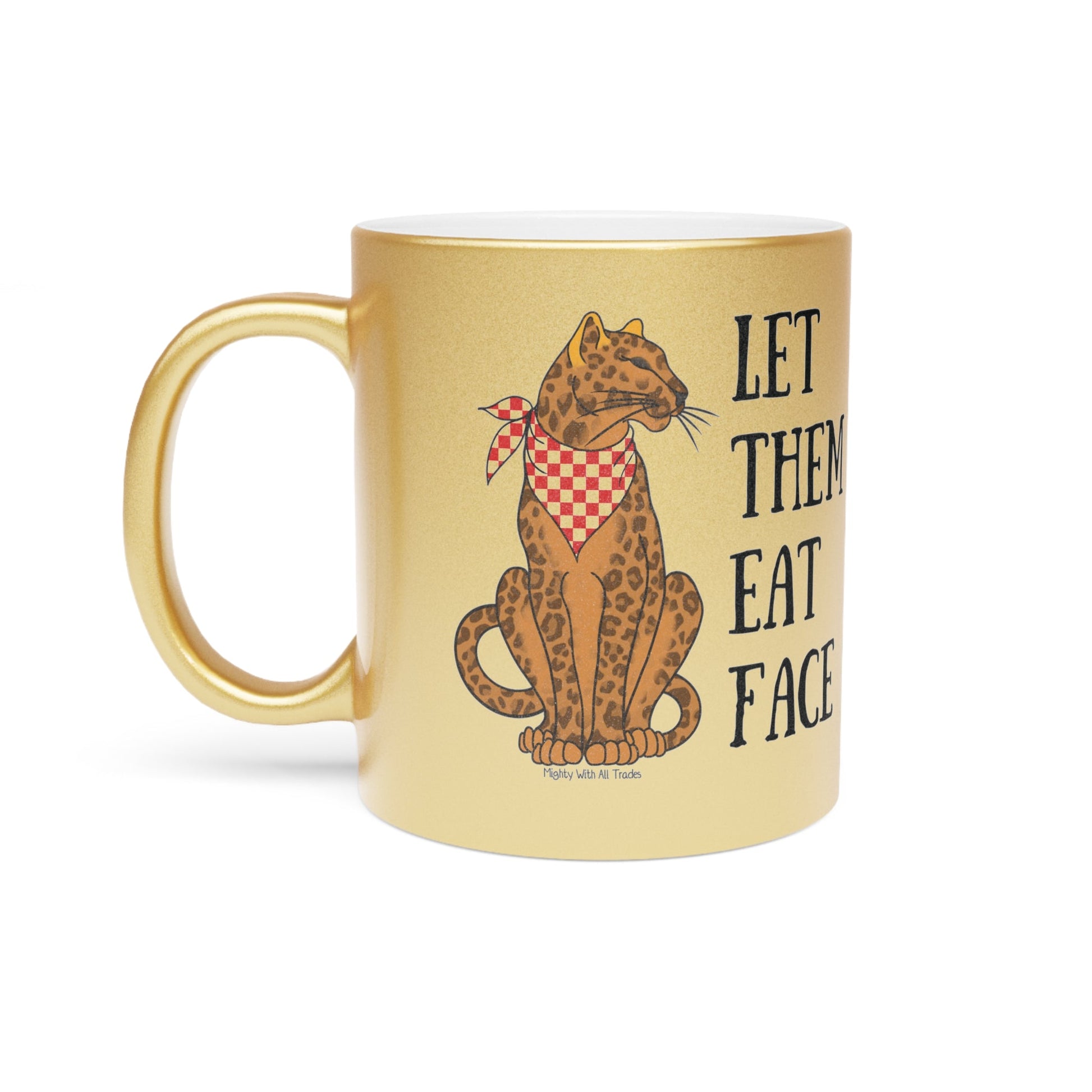 Let Them Eat Faces Leopard GOLD Mug Mug 11oz