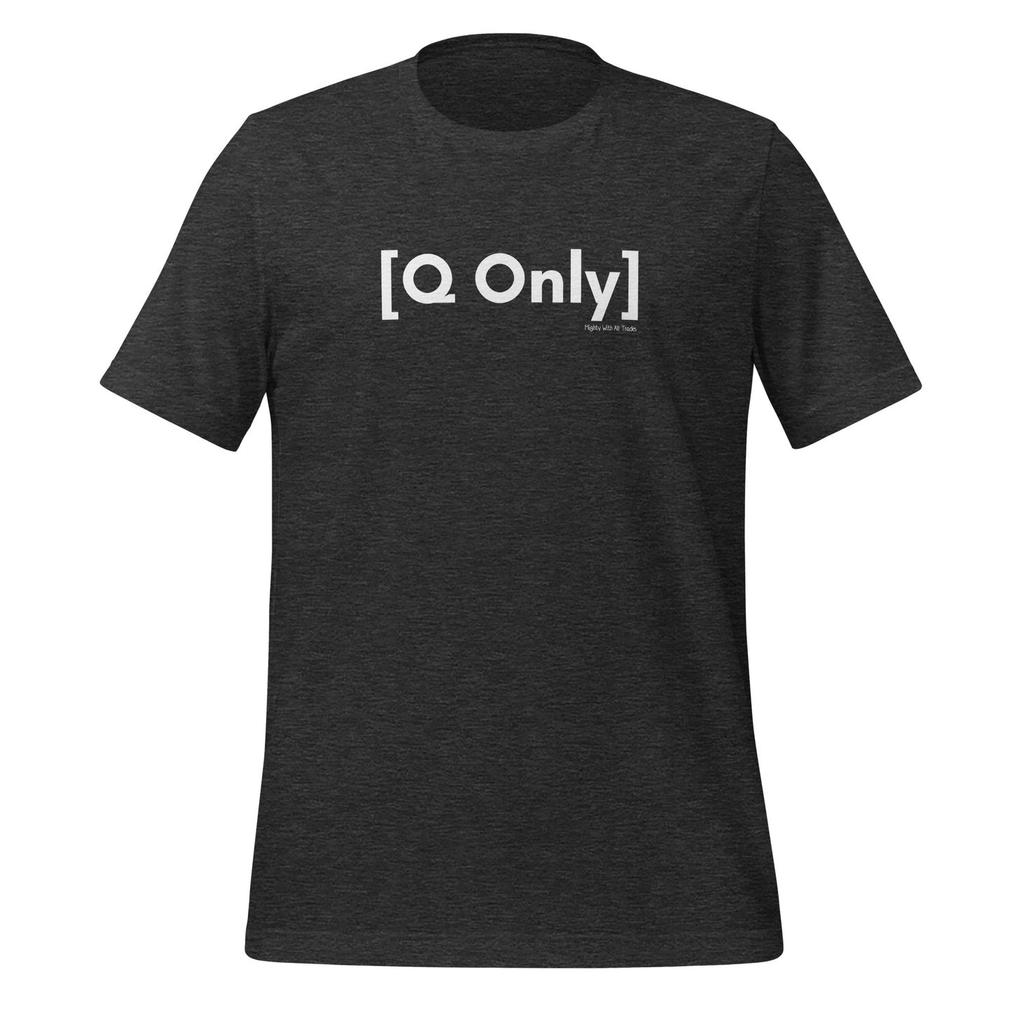 Q Only T-shirt-mightywithalltrades