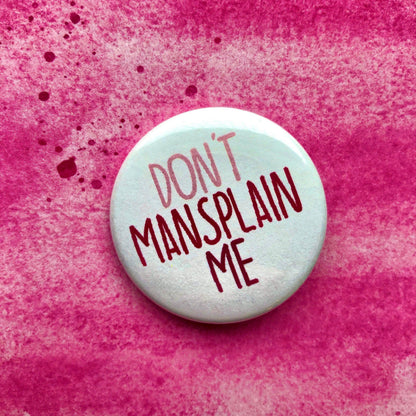 Don't Mansplain Me, 1 - 1/2" Button Feminism Buttons