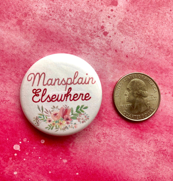 Mansplain Elsewhere, 1-1/2" Button-theatre buttons-mightywithalltrades