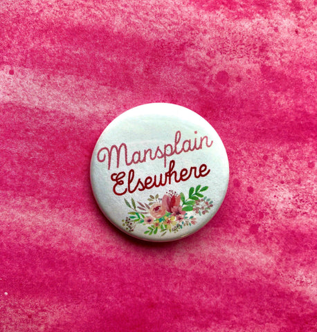 Mansplain Elsewhere, 1-1/2" Button-theatre buttons-mightywithalltrades