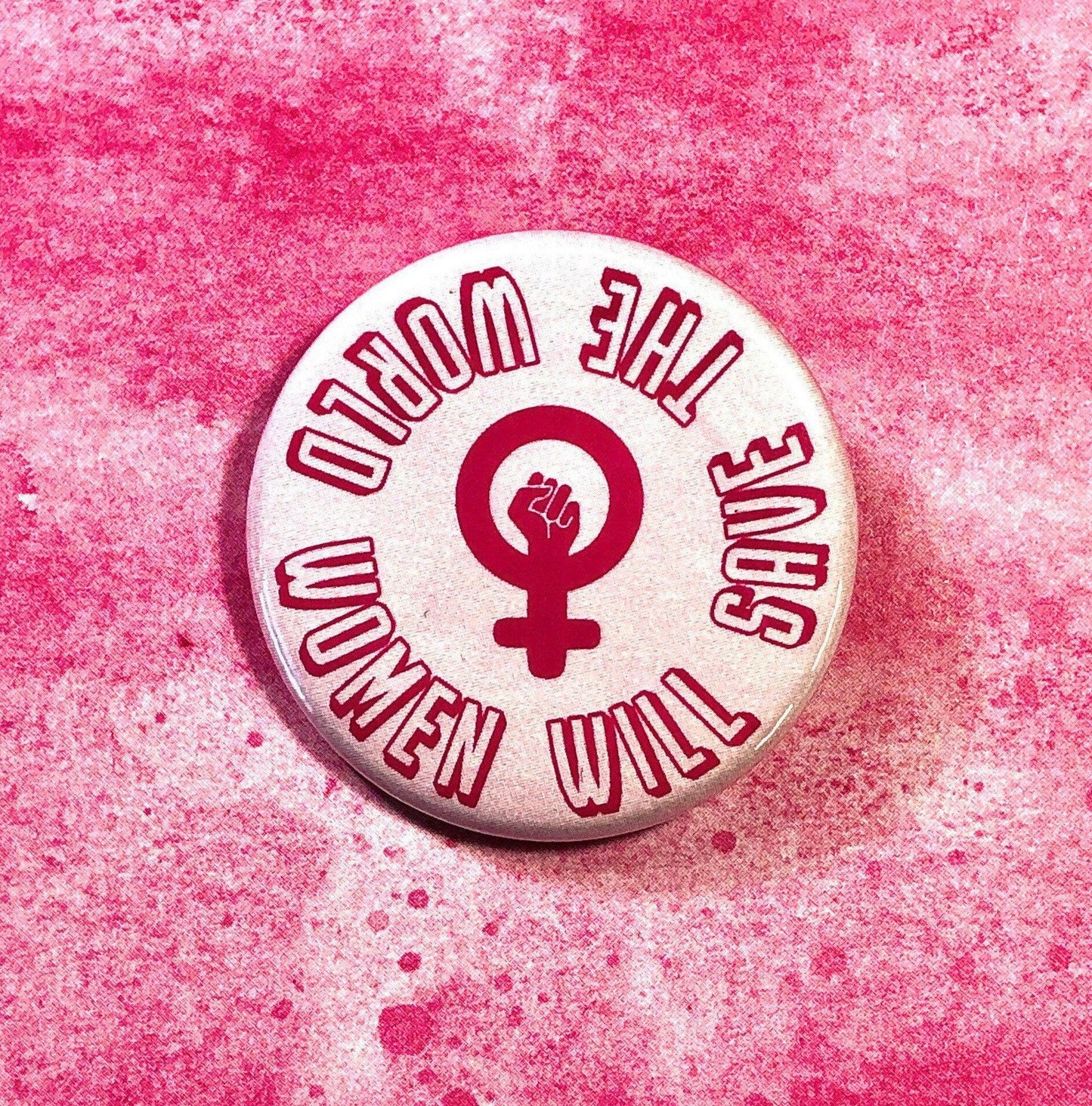 Women Will Save The World, 1-1/2" Button-mightywithalltrades