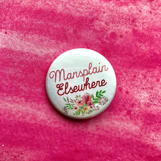 Mansplain Elsewhere, 1 - 1/2" Button Pin Back Buttons
