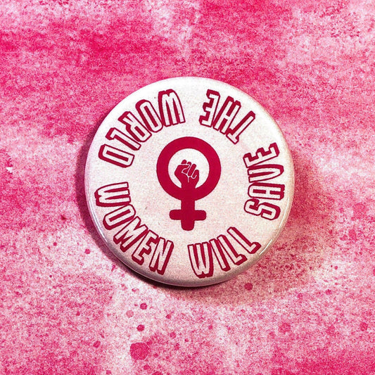 Women Will Save The World, 1-1/2" Button Pin Back Buttons